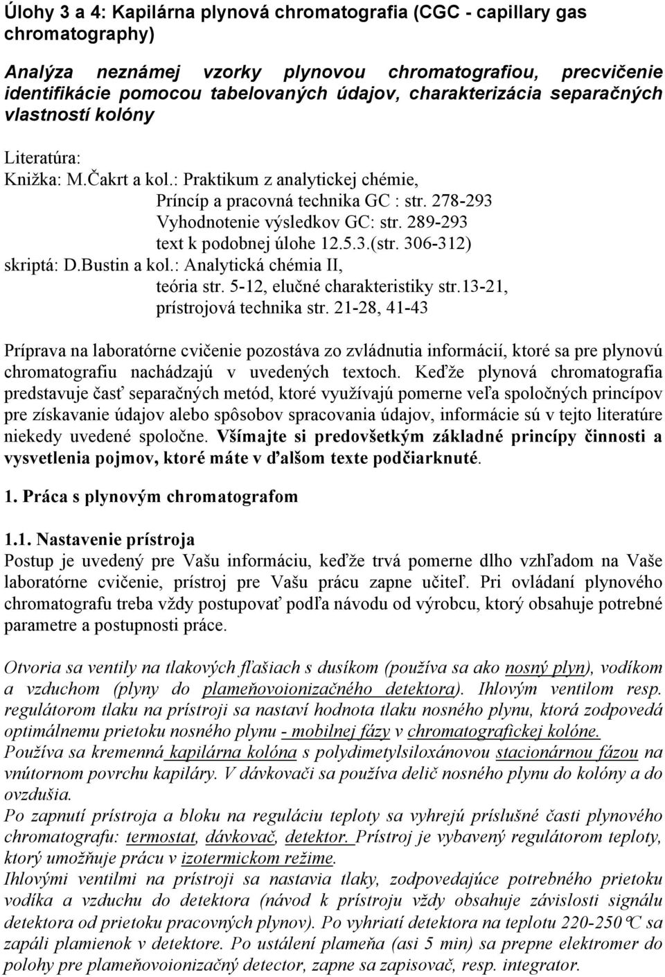 289-293 text k podobnej úlohe 12.5.3.(str. 306-312) skriptá: D.Bustin a kol.: Analytická chémia II, teória str. 5-12, elučné charakteristiky str.13-21, prístrojová technika str.