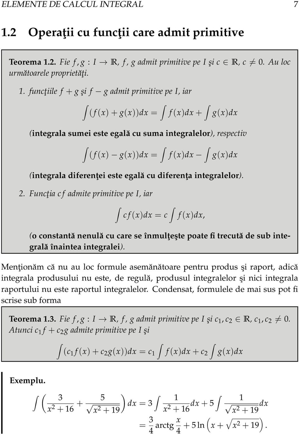 eglă cu diferenţ integrlelor).. Funcţi c f dmite primitive pe I, ir c f (x)dx = c f (x)dx, (o constntă nenulă cu cre se înmulţeşte pote fi trecută de sub integrlă îninte integrlei).