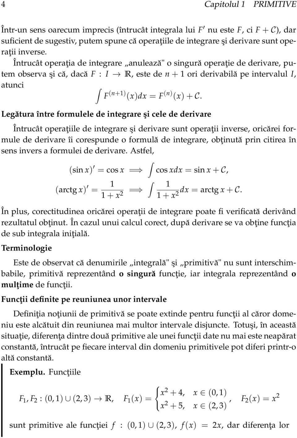 Legătur între formulele de integrre şi cele de derivre Întrucât operţiile de integrre şi derivre sunt operţii inverse, oricărei formule de derivre îi corespunde o formulă de integrre, obţinută prin
