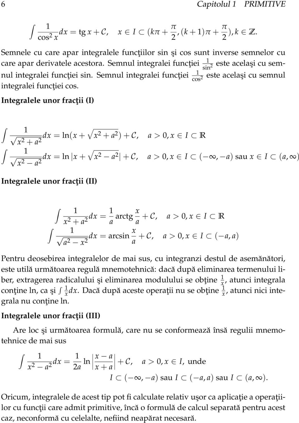 Integrlele unor frcţii (I) x + dx = ln(x +»x + ) + C, > 0, x I R x dx = ln x +»x + C, > 0, x I (, ) su x I (, ) Integrlele unor frcţii (II) x + dx = rctg x + C, > 0, x I R x dx = rcsin x + C, > 0, x