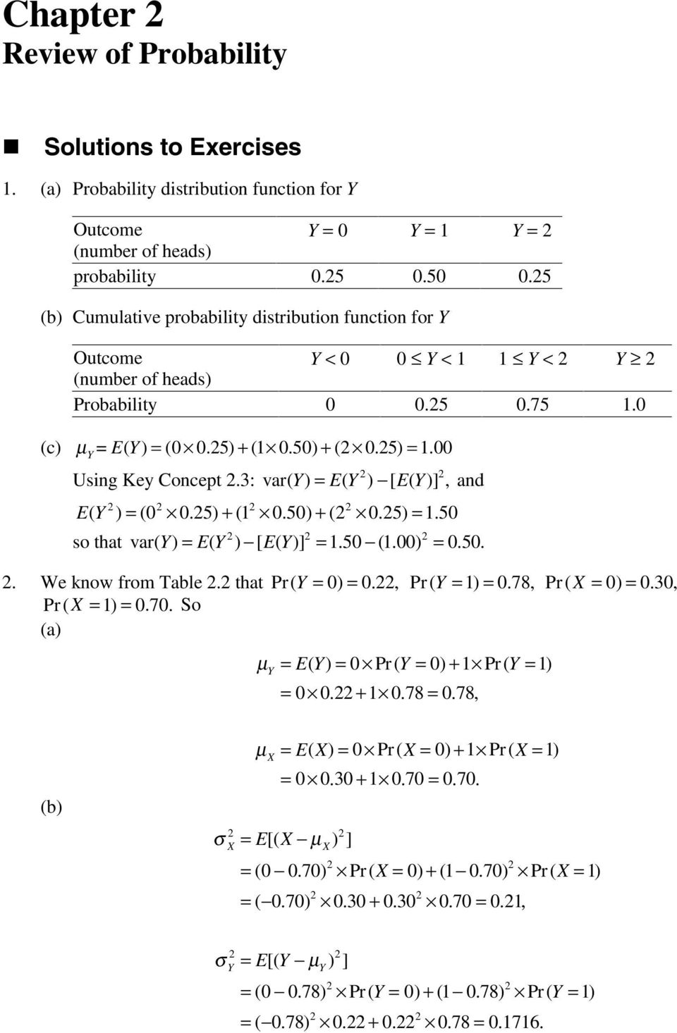 3: var( ) E( ) [ E( )], = and E ( ) = (0 0.5) + ( 0.50) + ( 0.5) =.50 so that var( ) = E( ) [ E( )] =.50 (.00) = 0.50.. We know from Tabe. that Pr( = 0) = 0., Pr( = ) = 0. 78, Pr( = 0) = 0.