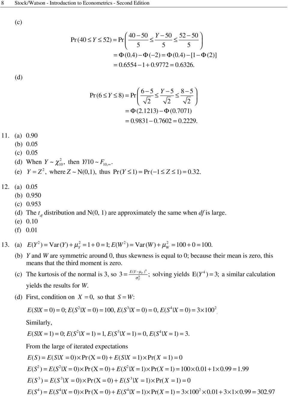 953 (d) The t df distribution and N(0, ) are approximatey the same when df is arge. (e) 0.0 (f) 0.0 3. (a) E ( ) = Var ( ) + µ = + 0 = ; EW ( ) = Var ( W) + µ W = 00 + 0 = 00.