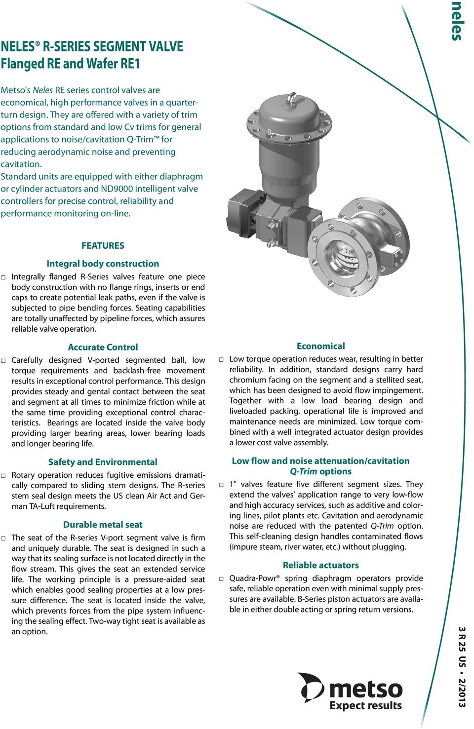 Standard units are equipped with either diaphragm or cylinder actuators and ND9000 intelligent valve controllers for precise control, reliability and performance monitoring on-line.