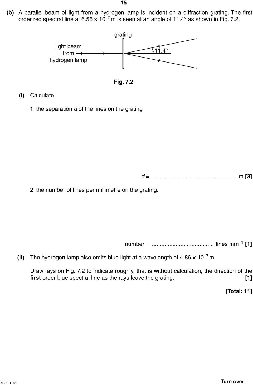 d =... m [3] number =... lines mm 1 [1] (ii) The hydrogen lamp also emits blue light at a wavelength of 4.86 10 7 