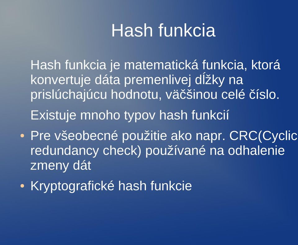Existuje mnoho typov hash funkcií Pre všeobecné použitie ako napr.