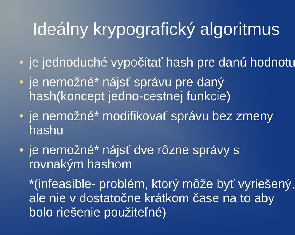 bez zmeny hashu je nemožné* nájsť dve rôzne správy s rovnakým hashom *(infeasible- problém,