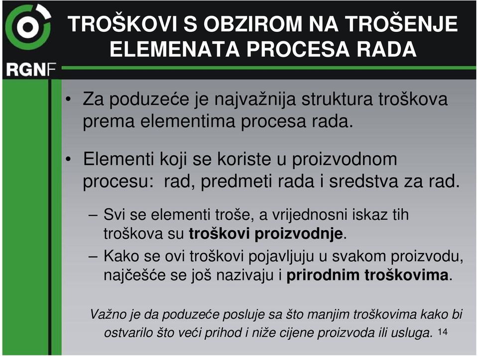 Svi se elementi troše, a vrijednosni iskaz tih troškova su troškovi proizvodnje.