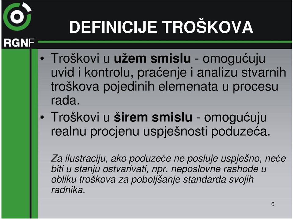 Troškovi u širem smislu - omogućuju realnu procjenu uspješnosti poduzeća.