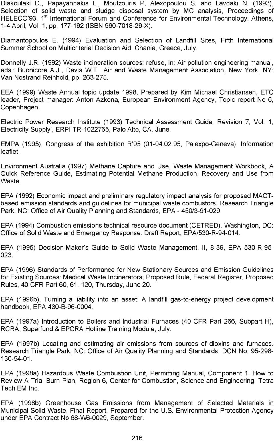 1, pp. 177-192 (ISBN 960-7018-29-X). Diamantopoulos E. (1994) Evaluation and Selection of Landfill Sites, Fifth International Summer School on Multicriterial Decision Aid, Chania, Greece, July.