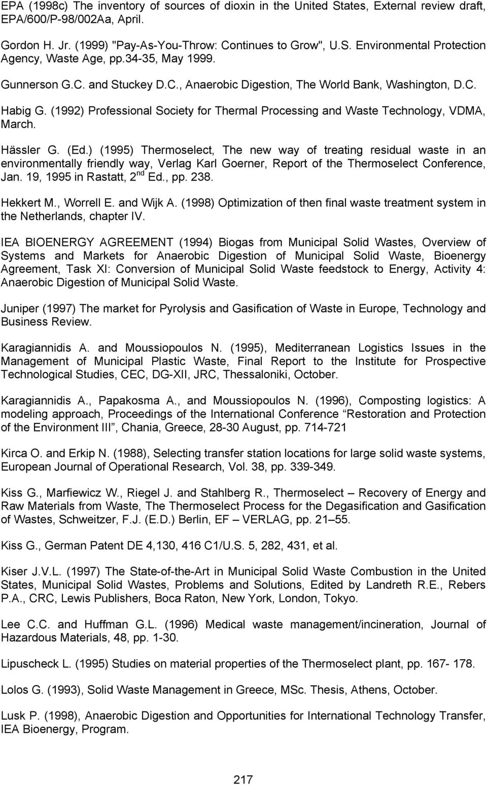 Hässler G. (Ed.) (1995) Thermoselect, The new way of treating residual waste in an environmentally friendly way, Verlag Karl Goerner, Report of the Thermoselect Conference, Jan.