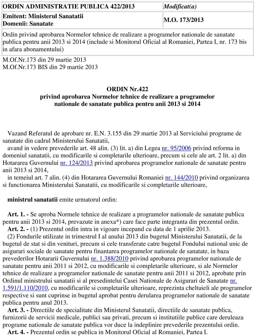 422 privind aprobarea Normelor tehnice de realizare a programelor nationale de sanatate publica pentru anii 2013 si 2014 Vazand Referatul de aprobare nr. E.N. 3.