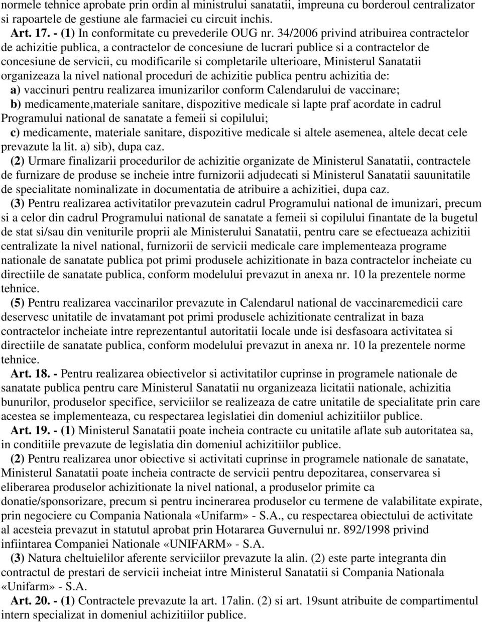 34/2006 privind atribuirea contractelor de achizitie publica, a contractelor de concesiune de lucrari publice si a contractelor de concesiune de servicii, cu modificarile si completarile ulterioare,