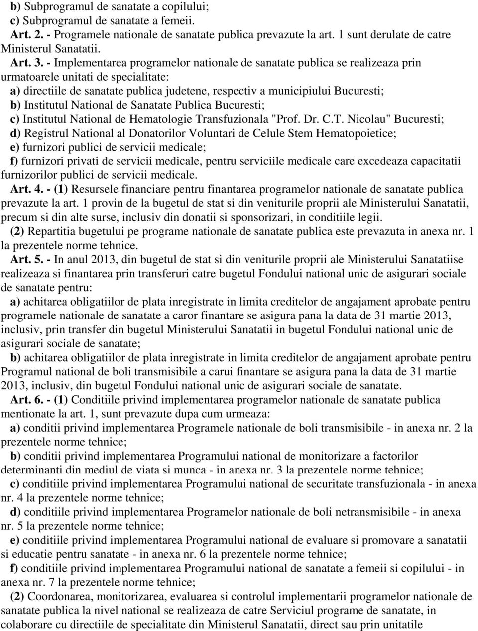 Institutul National de Sanatate Publica Bucuresti; c) Institutul National de Hematologie Tr