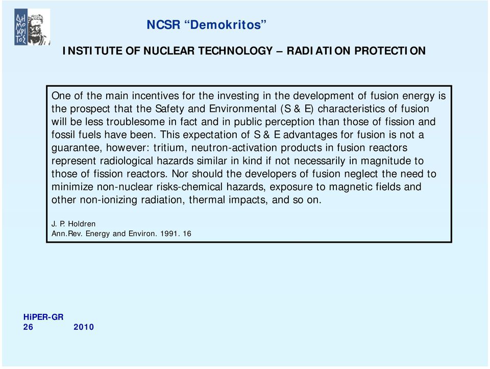 This expectation of S & E advantages for fusion is not a guarantee, however: tritium, neutron-activation products in fusion reactors represent radiological hazards similar in kind if not