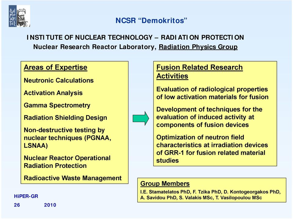 properties of low activation materials for fusion Development of techniques for the evaluation of induced activity at components of fusion devices Optimization of neutron field