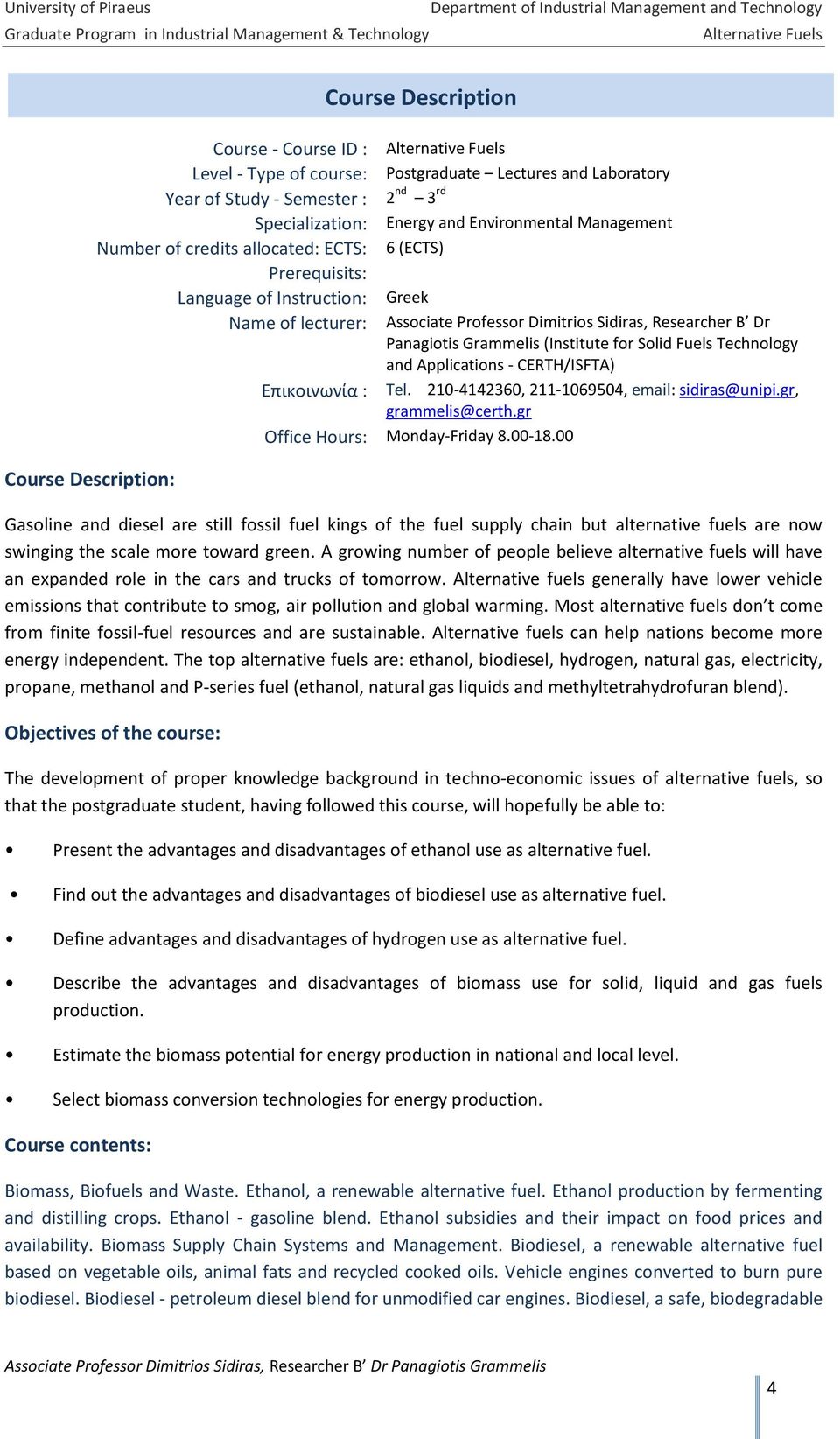 Prerequisits: Language of Instruction: Greek Name of lecturer: Associate Professor Dimitrios Sidiras, Researcher B Dr Panagiotis Grammelis (Institute for Solid Fuels Technology and Applications -