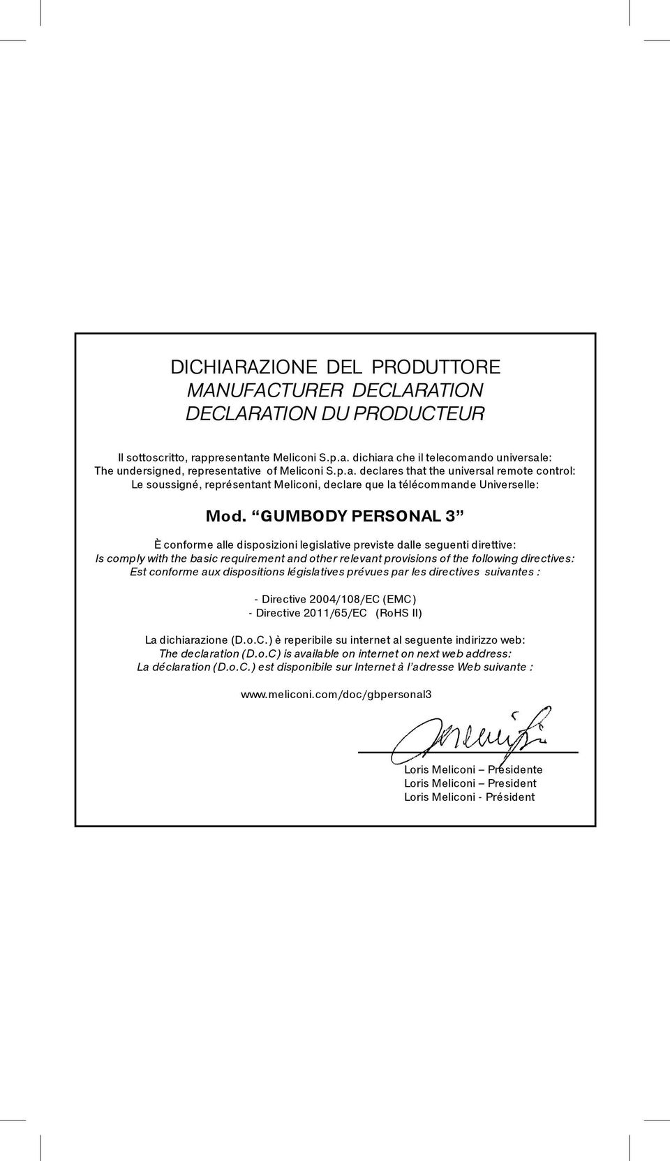 GUMBODY PERSONAL 3 È conforme alle disposizioni legislative previste dalle seguenti direttive: Is comply with the basic requirement and other relevant provisions of the following directives: Est