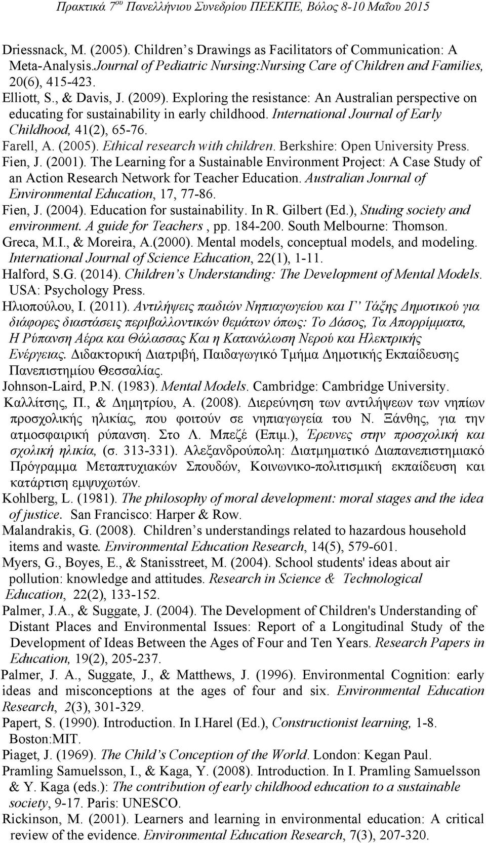 Ethical research with children. Berkshire: Open University Press. Fien, J. (2001). The Learning for a Sustainable Environment Project: A Case Study of an Action Research Network for Teacher Education.