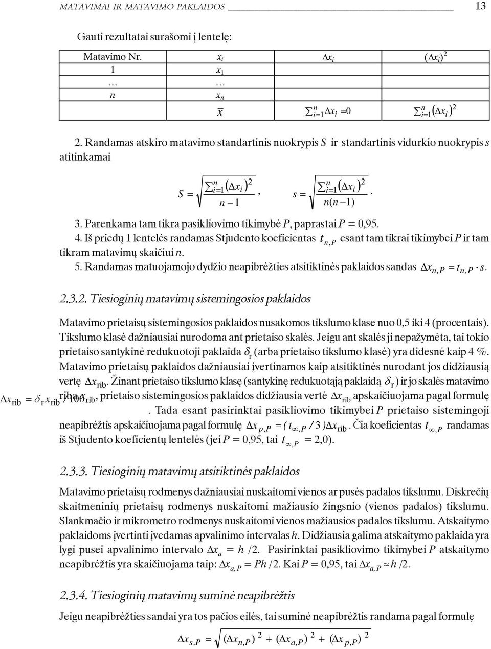 Parekama tam tikra pasikliovimo tikimybë P, paprastai P = 0,95. 4. Ið priedø 1 letelës radamas Stjudeto koeficietas t P, esat tam tikrai tikimybei P ir tam tikram matavimø skaièiui. 5.