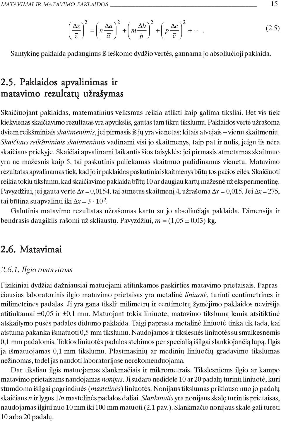 Paklaidos vertë uþraðoma dviem reikðmiiais skaitmeimis, jei pirmasis ið jø yra vieetas; kitais atvejais vieu skaitmeiu.