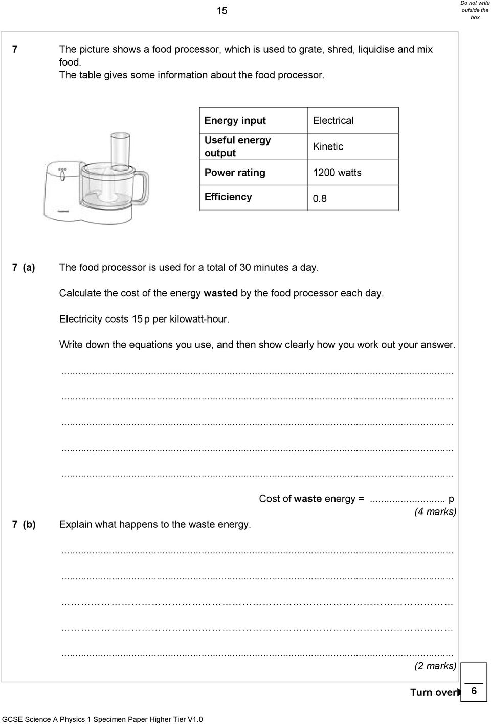 8 7 (a) The food processor is used for a total of 30 minutes a day. Calculate the cost of the energy wasted by the food processor each day.