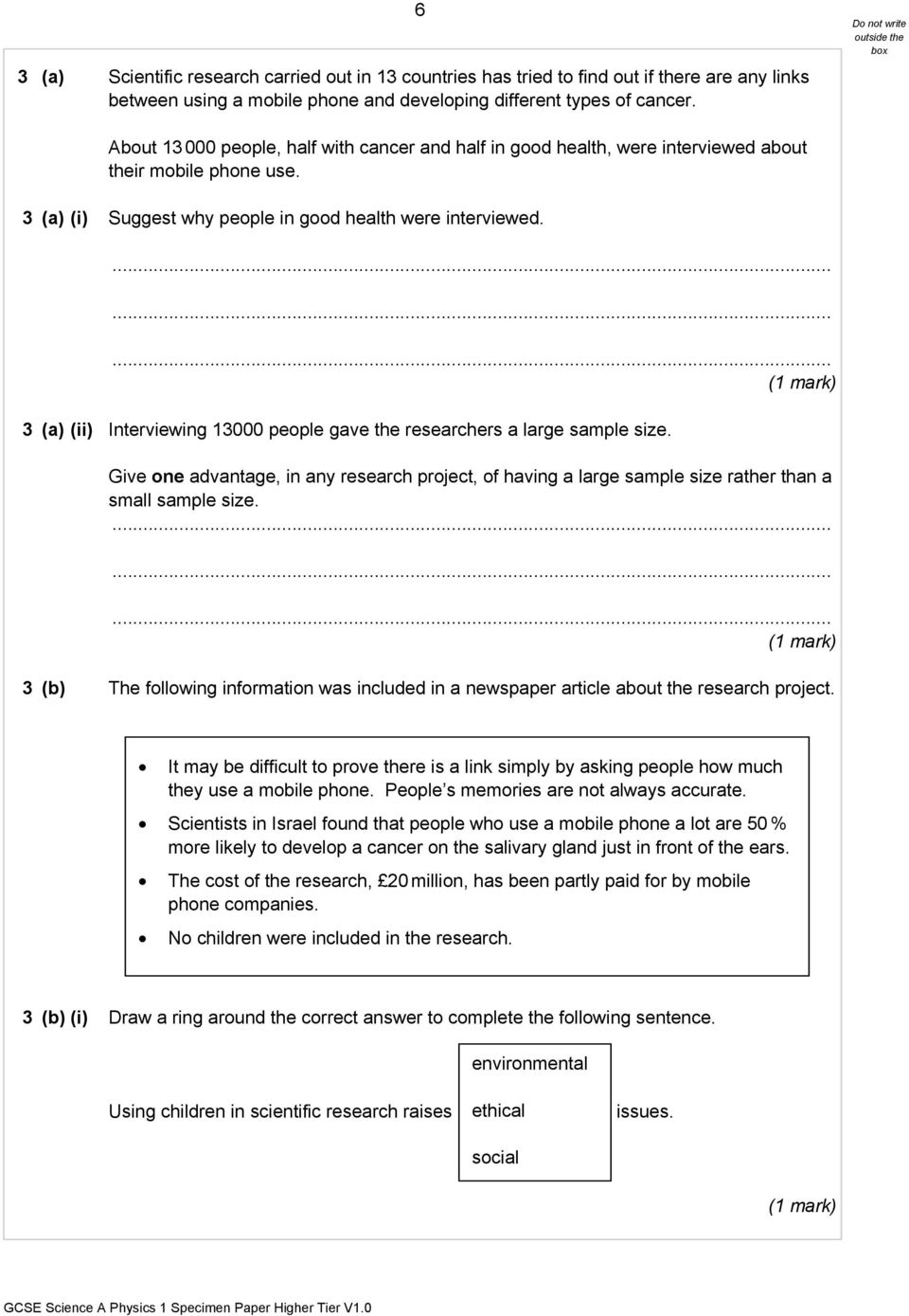 (1 mark) 3 (a) (ii) Interviewing 13000 people gave the researchers a large sample size. Give one advantage, in any research project, of having a large sample size rather than a small sample size.