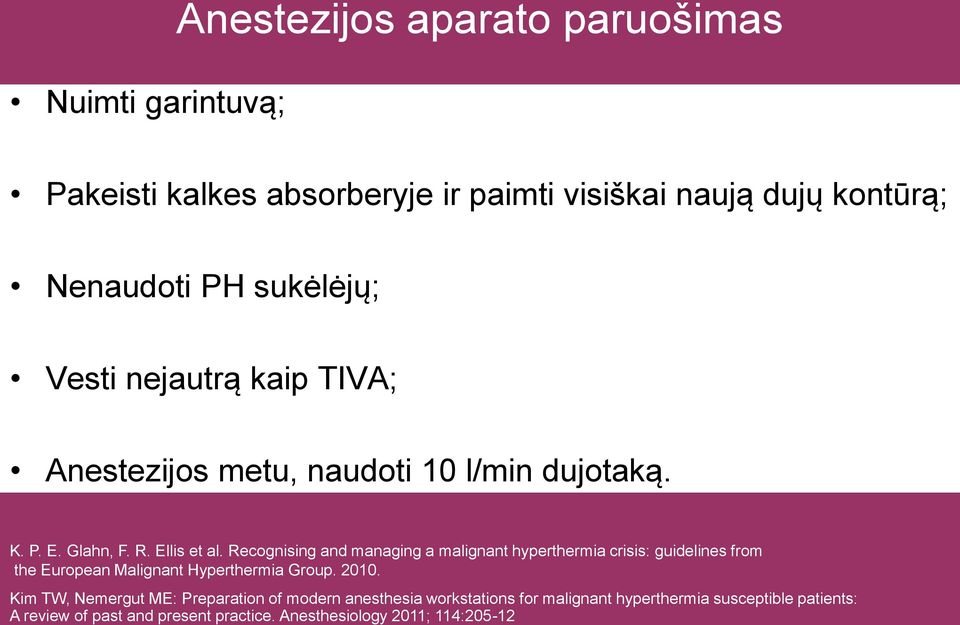 Recognising and managing a malignant hyperthermia crisis: guidelines from the European Malignant Hyperthermia Group. 2010.