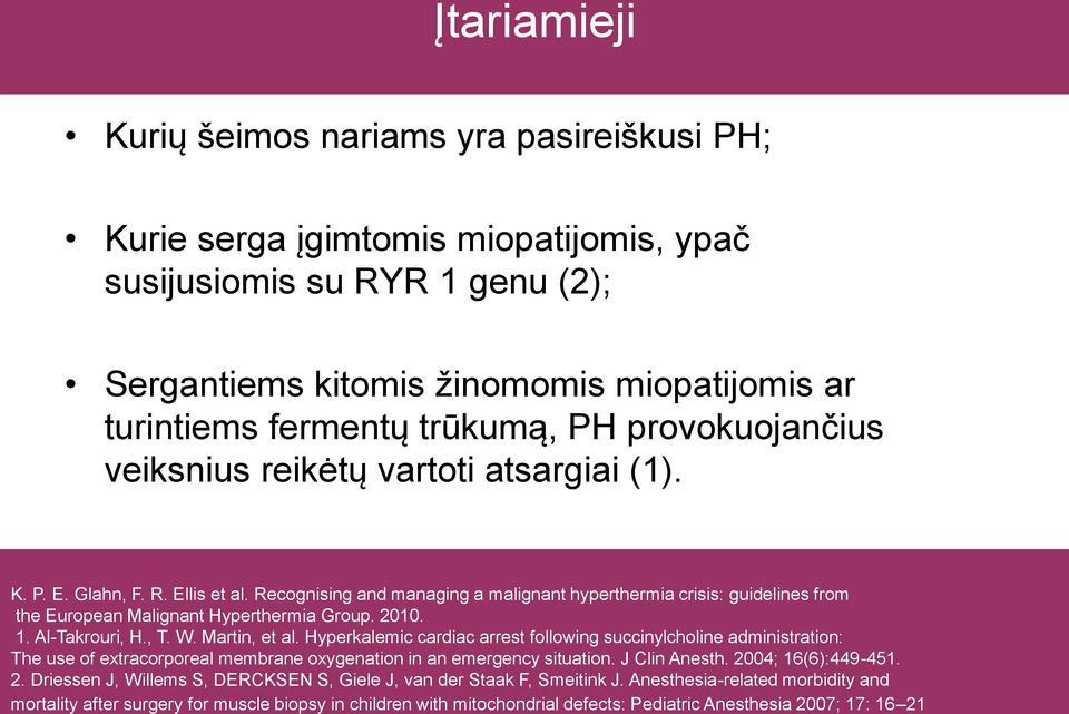 Recognising and managing a malignant hyperthermia crisis: guidelines from the European Malignant Hyperthermia Group. 2010. 1. AlTakrouri, H., T. W. Martin, et al.