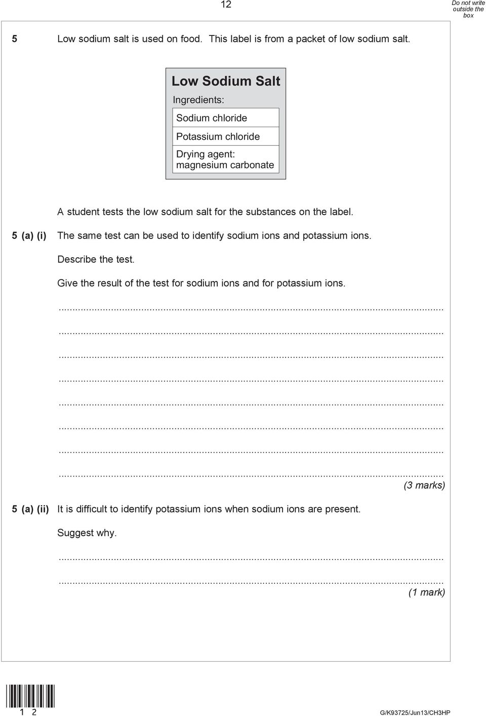 salt for the substances on the label. 5 (a) (i) The same test can be used to identify sodium ions and potassium ions.