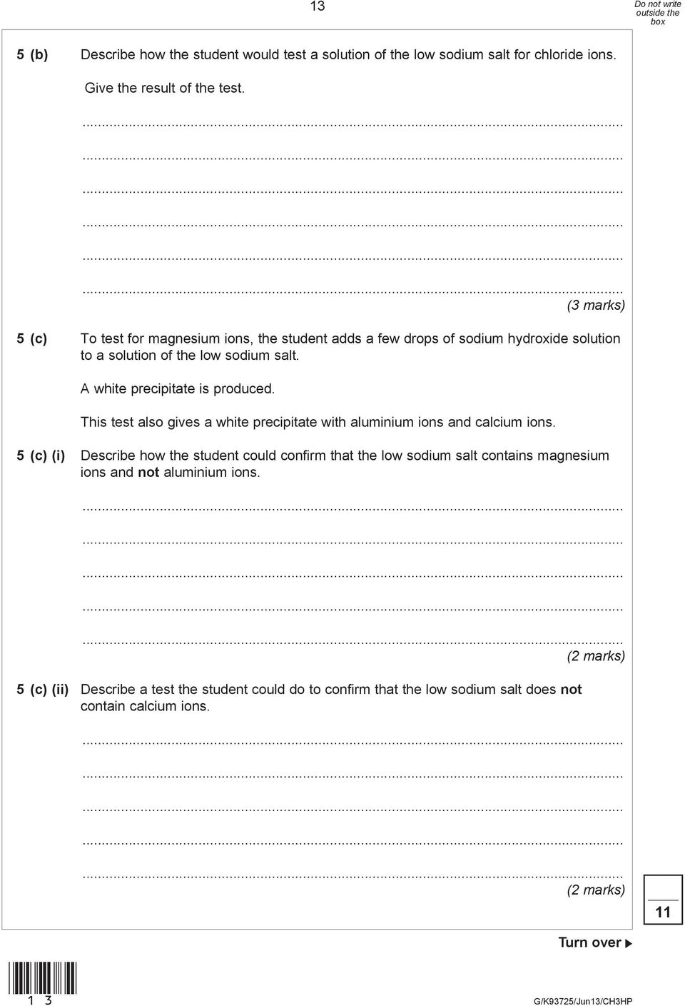 A white precipitate is produced. This test also gives a white precipitate with aluminium ions and calcium ions.