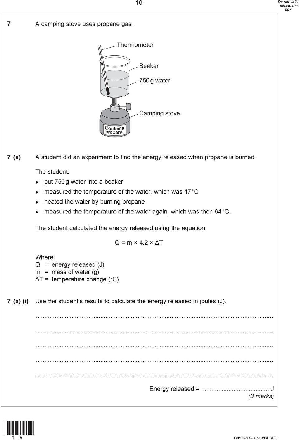 The student: put 750 g water into a beaker measured the temperature of the water, which was 17 C heated the water by burning propane measured the temperature of