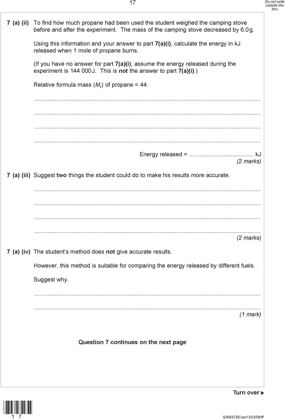 (If you have no answer for part 7(a)(i), assume the energy released during the experiment is 144 000 J. This is not the answer to part 7(a)(i).) Relative formula mass (M r ) of propane = 44.