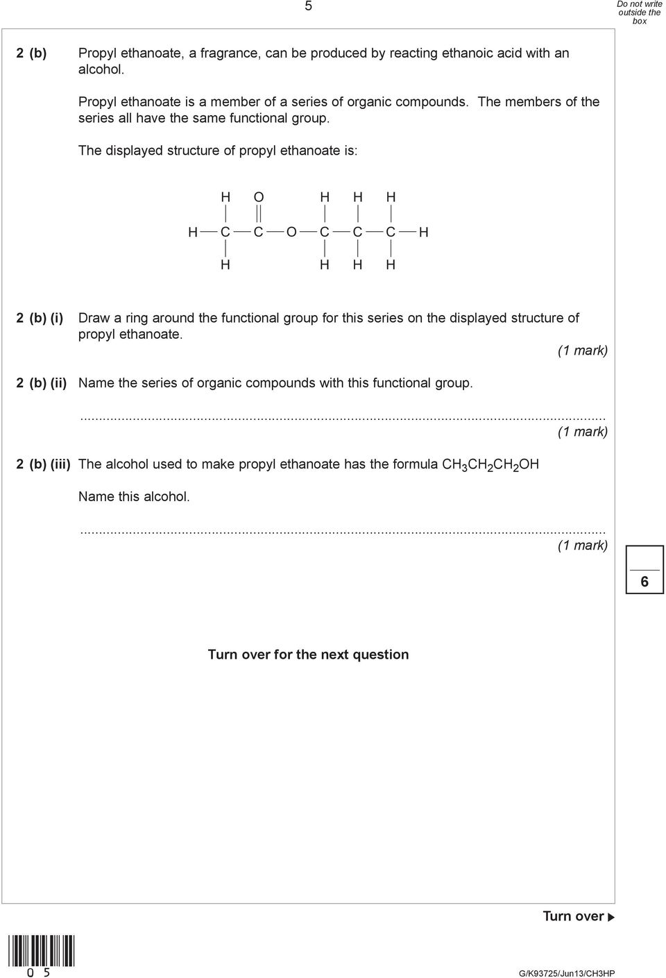 The displayed structure of propyl ethanoate is: O C C O C C C 2 (b) (i) Draw a ring around the functional group for this series on the displayed structure