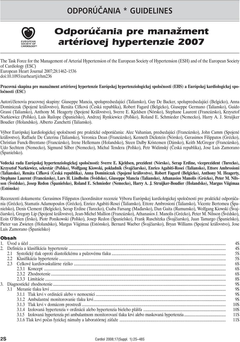 1093/eurheartj/ehm236 Pracovná skupina pre manažment artériovej hypertenzie Európskej hypertenziologickej spoločnosti (EHS) a Európskej kardiologickej spoločnosti (ESC) Autori/členovia pracovnej