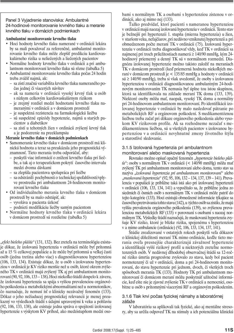 hodnoty krvného tlaku v ordinácii a pri ambulantnom monitorovaní krvného tlaku sú rôzne (tabuľka 5) Ambulantné monitorovanie krvného tlaku počas 24 hodín treba zvážiť najmä, ak: sa zistí značná