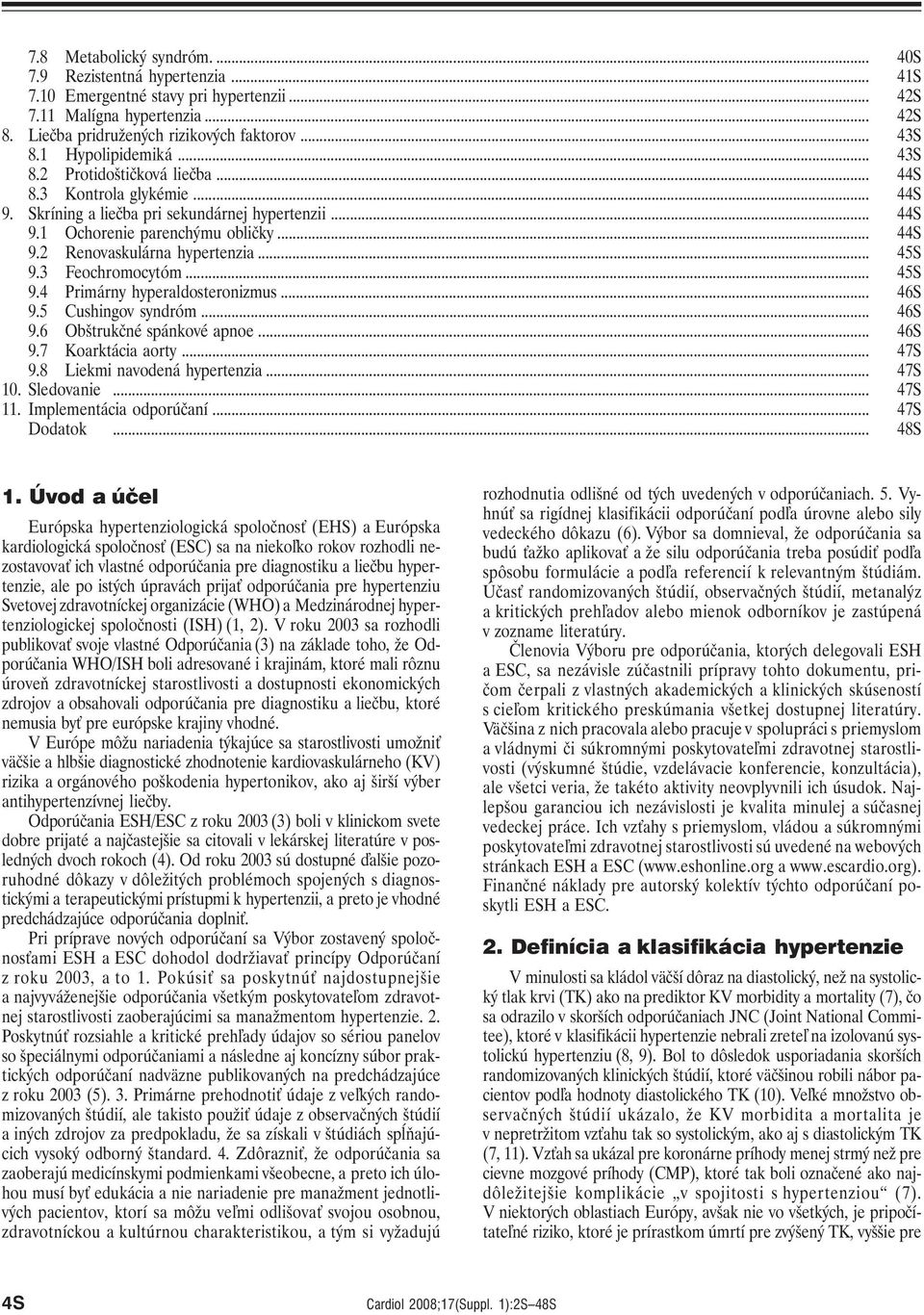 .. 45S 9.3 Feochromocytóm... 45S 9.4 Primárny hyperaldosteronizmus... 46S 9.5 Cushingov syndróm... 46S 9.6 Obštrukčné spánkové apnoe... 46S 9.7 Koarktácia aorty... 47S 9.8 Liekmi navodená hypertenzia.