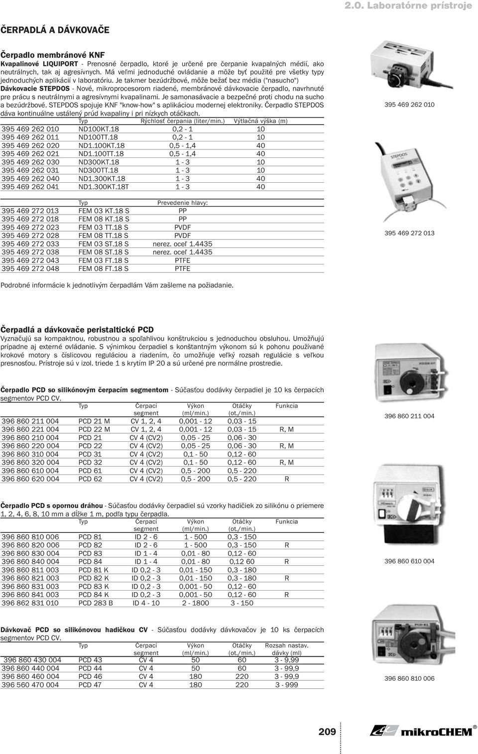 Je takmer bezúdržbové, môže bežať bez média ("nasucho") Dávkovacie STEPDOS - Nové, mikroprocesorom riadené, membránové dávkovacie čerpadlo, navrhnuté pre prácu s neutrálnymi a agresívnymi kvapalinami.