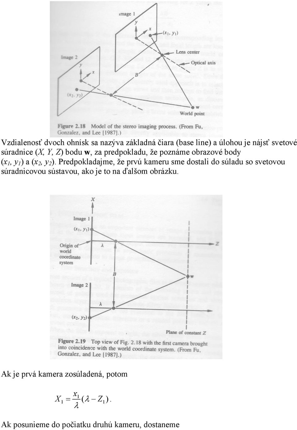 Predpokladajme, že prvú kameru sme dostali do súladu so svetovou súradnicovou sústavou, ako je