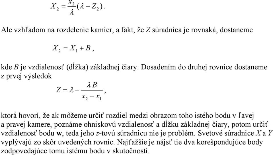 pravej kamere, poznáme ohniskovú vzdialenosť a dĺžku základnej čiary, potom určiť vzdialenosť bodu w, teda jeho z-tovú súradnicu nie je problém.