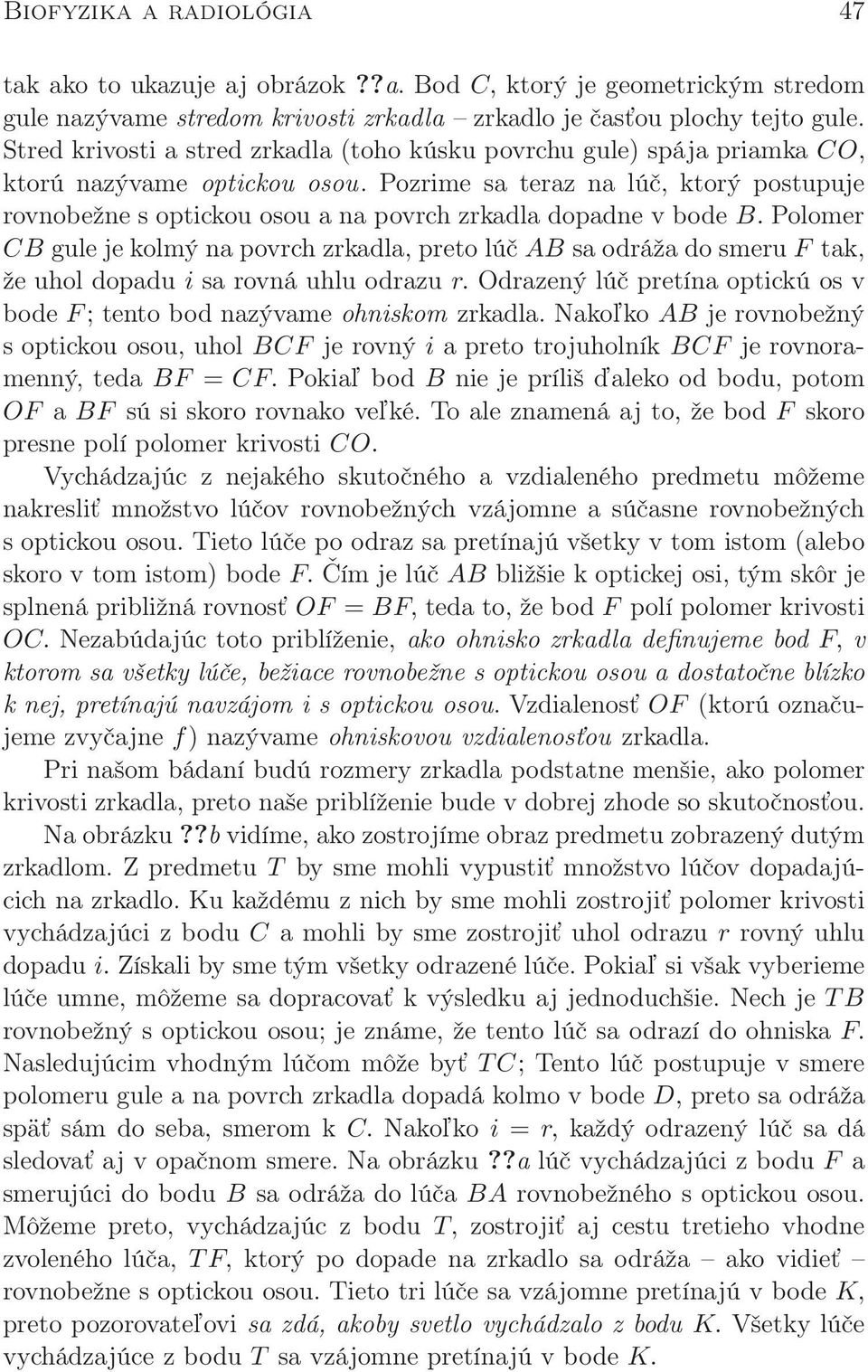 Pozrime sa teraz na lúč, ktorý postupuje rovnobežne s optickou osou a na povrch zrkadla dopadne v bode B.