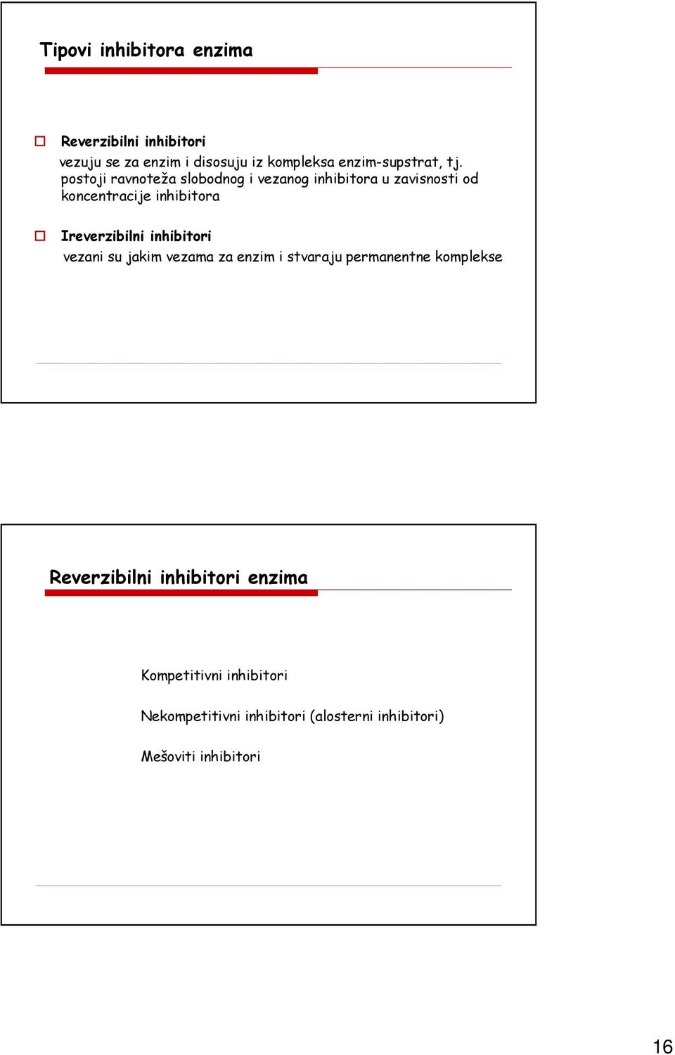 postoji ravnoteža slobodnog i vezanog inhibitora u zavisnosti od koncentracije inhibitora Ireverzibilni