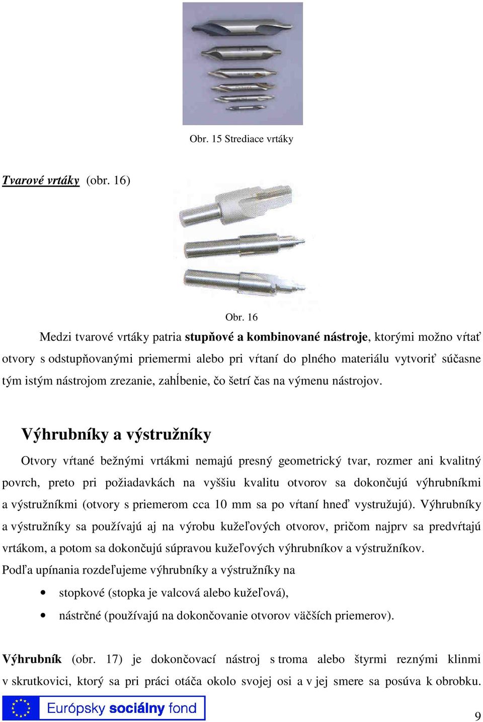 zrezanie, zahĺbenie, čo šetrí čas na výmenu nástrojov.