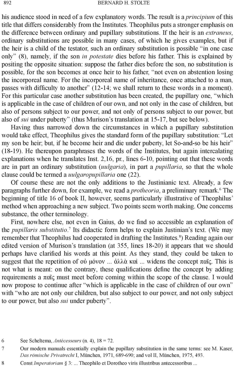 If the heir is an extraneus, ordinary substitutions are possible in many cases, of which he gives examples, but if the heir is a child of the testator, such an ordinary substitution is possible in