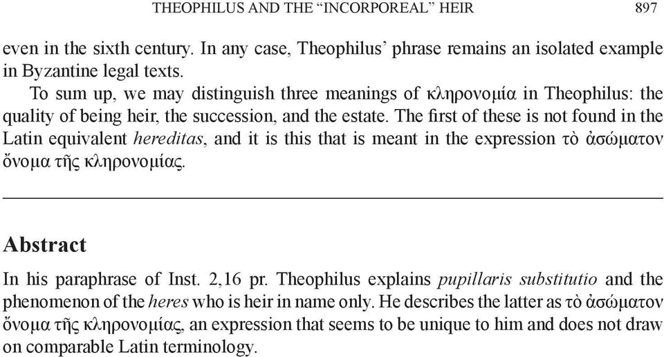 The first of these is not found in the Latin equivalent hereditas, and it is this that is meant in the expression τὸ ἀσώματον ὄνομα τῆς κληρονομίας.