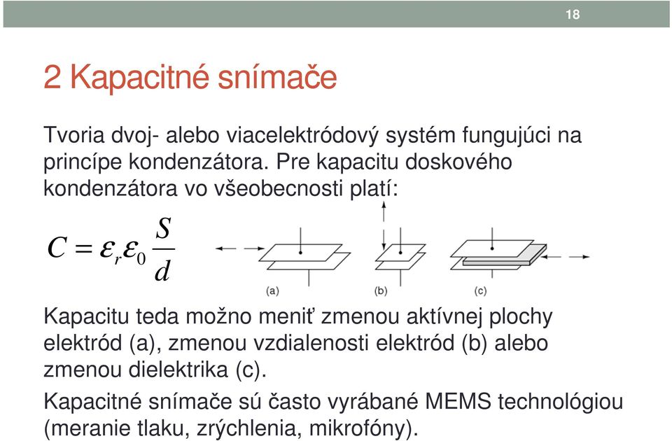 Pre kapacitu doskového kondenzátora vo všeobecnosti platí: C = ε rε0 S d Kapacitu teda možno meniť