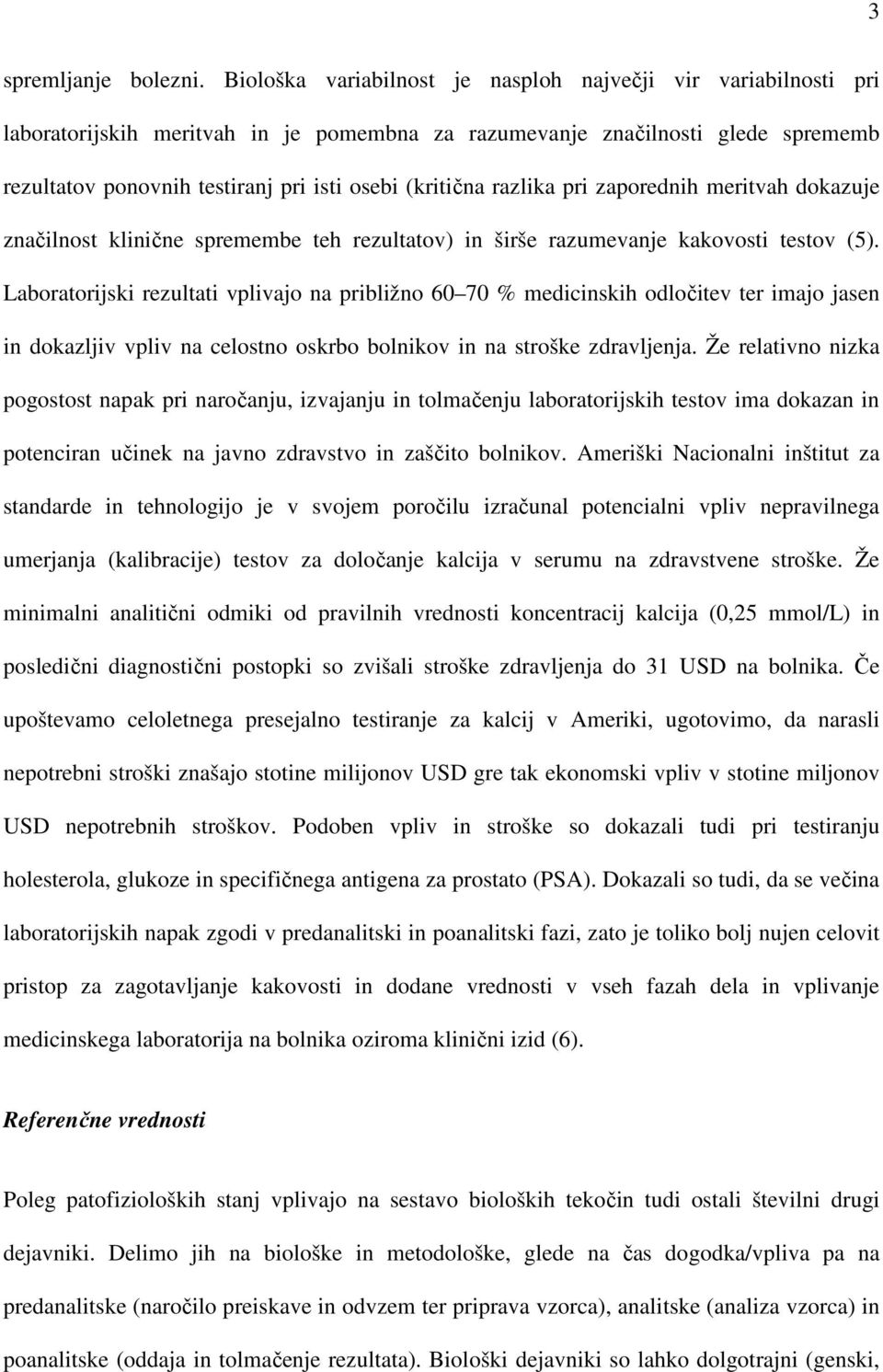 (kritična razlika pri zaporednih meritvah dokazuje značilnost klinične spremembe teh rezultatov) in širše razumevanje kakovosti testov (5).