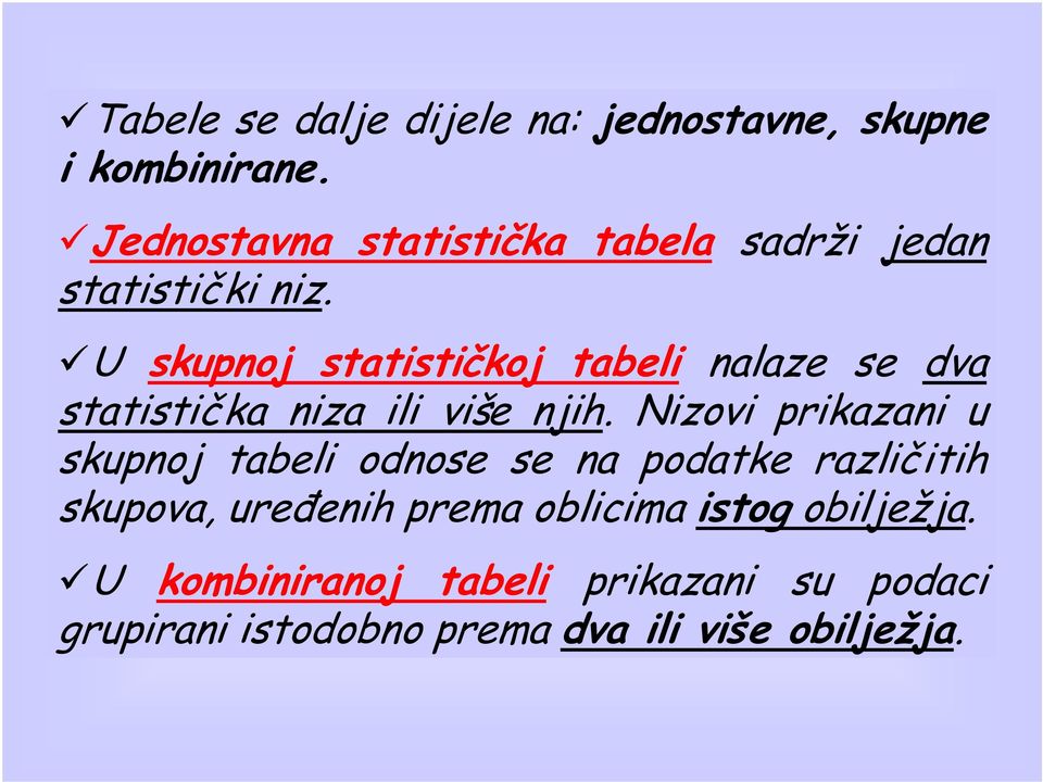 U skupnoj statističkoj tabeli nalaze se dva statistička niza ili više njih.