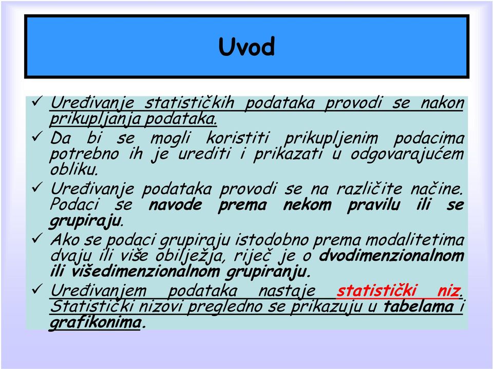 Uređivanje podataka provodi se na različite načine. Podaci se navode prema nekom pravilu ili se grupiraju.