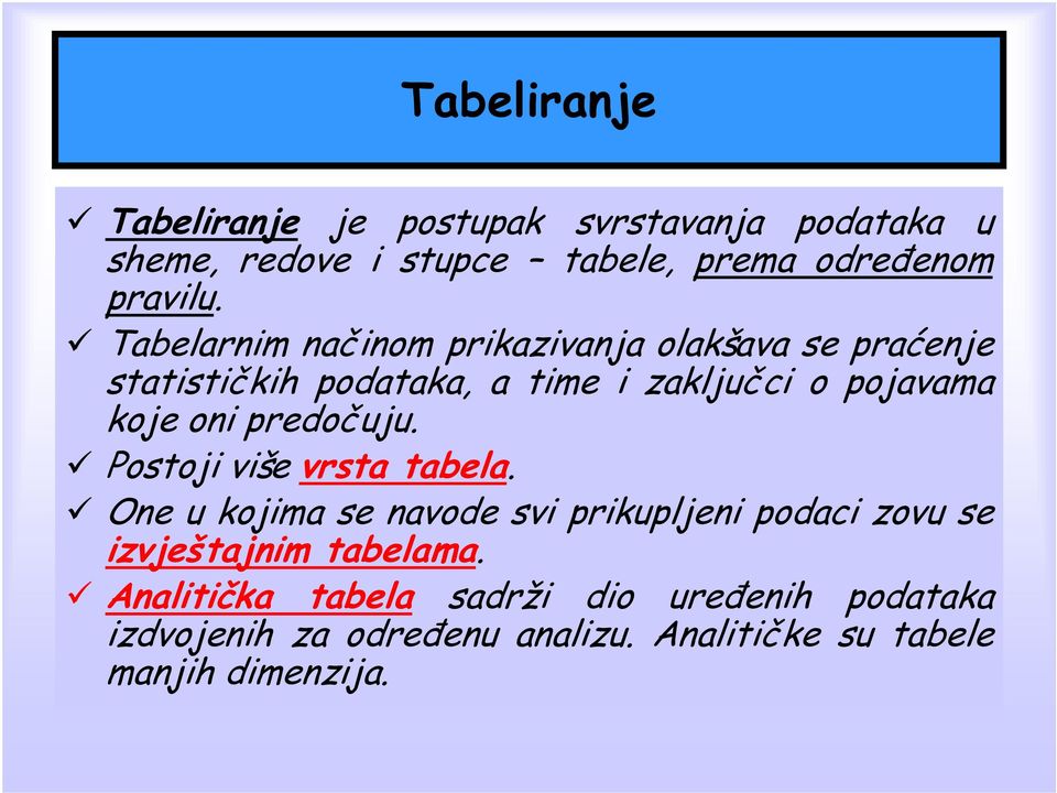 predočuju. Postoji više vrsta tabela. One u kojima se navode svi prikupljeni podaci zovu se izvještajnim tabelama.