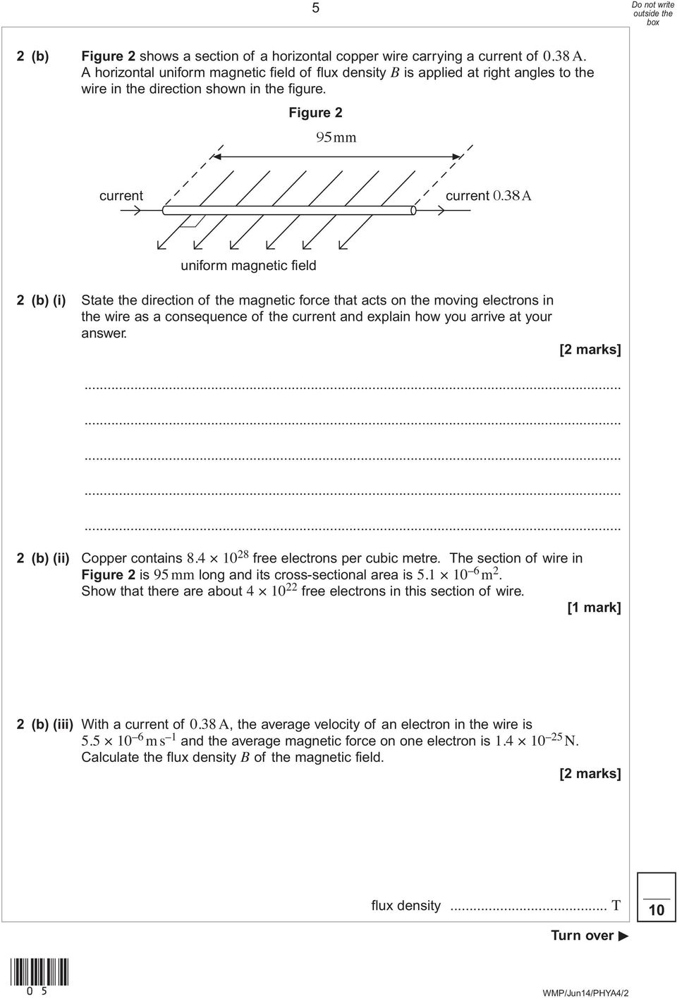 38 A uniform magnetic field 2 (b) (i) State the direction of the magnetic force that acts on the moving electrons in the wire as a consequence of the current and explain how you arrive at your answer.